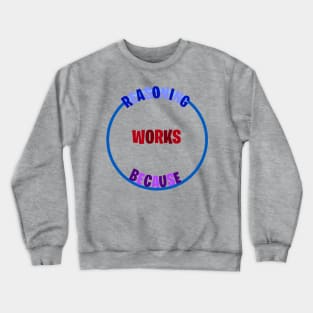 Circular Reasoning Works Because Crewneck Sweatshirt